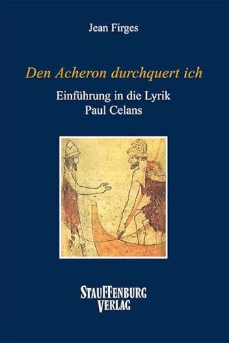 Den Acheron durchquert ich. Eine Einführung in die Lyrik Paul Celans: Vier Motivkreise der Lyrik Paul Celans: die Reise, der Tod, der Traum, die Melancholie