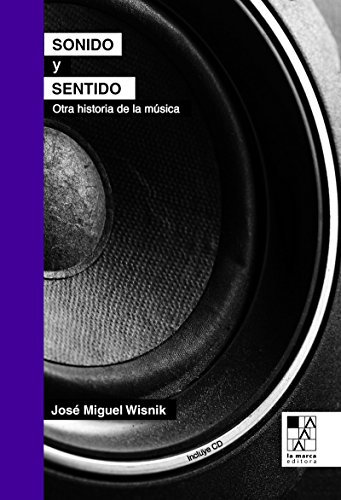 Sonido y sentido: Otra historia de la música (BIBLIOTECA DE LA MIRADA)