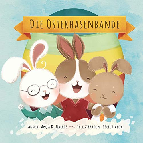 Die Osterhasenbande: Ein Osterbuch für Kinder bestens geeignet für Leseanfänger oder als Osterbilderbuch zum Vorlesen