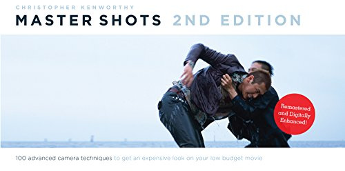 Master Shots Vol 1, 2nd Edition: 100 Advanced Camera Techniques to Get an Expensive Look on Your Low-Budget Movie