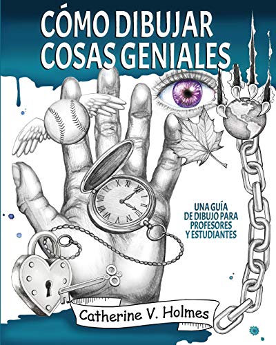 Cómo dibujar cosas geniales: Una guía de dibujo para profesores y estudiantes: 1