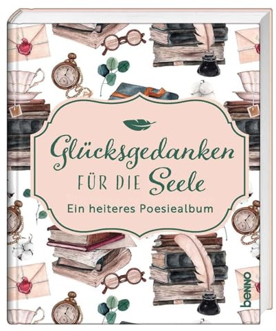 Glücksgedanken für die Seele: Ein heiteres Poesiealbum