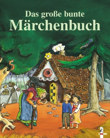 Das grosse bunte Märchenbuch: Die schönsten und bekanntesten Märchen von den Brüdern Grimm, von Hans Christian Andersen und Ludwig Bechstein