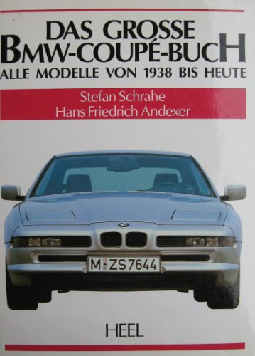 Das grosse BMW-Coupé-Buch Alle Modelle von 1938 bis heute