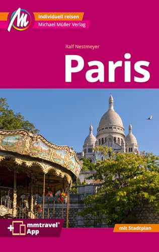 MICHAEL MÜLLER Reiseführer Paris MM-City: 100% authentisch, aktuell und vor Ort recherchiert. Inkl. Faltkarte & App.