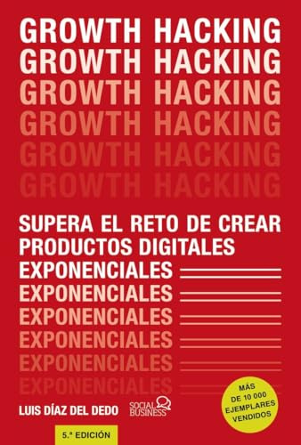 Growth Hacking: Supera el reto de crear productos digitales exponenciales (SOCIAL MEDIA)