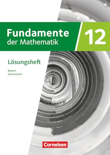 Fundamente der Mathematik - Bayern - 2023 - 12. Jahrgangsstufe: Lösungen zum Schulbuch