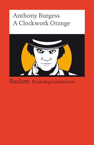 A Clockwork Orange: [Fremdsprachentexte] – Englischer Text mit deutschen Worterklärungen. B2 (GER) – Burgess, Anthony – Originalversion; Literaturhinweise – 19897 (Reclams Universal-Bibliothek)