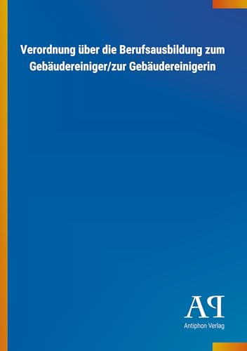Verordnung über die Berufsausbildung zum Gebäudereiniger/zur Gebäudereinigerin