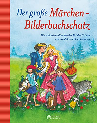 Der große Märchen-Bilderbuchschatz: Die schönsten Märchen der Brüder Grimm neu erzählt (Große Vorlesebücher)