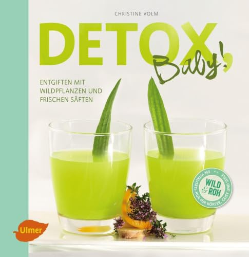 Detox, Baby: Entgiften mit Wildpflanzen und frischen Säften