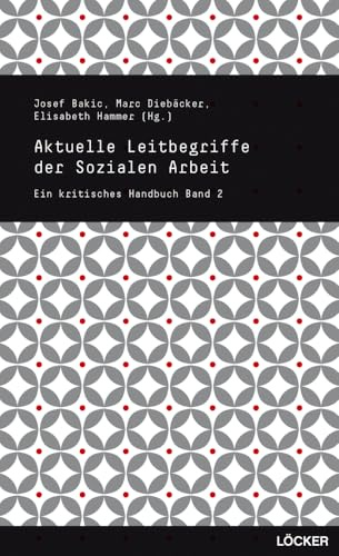 Aktuelle Leitbegriffe der Sozialen Arbeit: Ein kritisches Handbuch Band 2