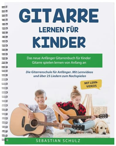 Gitarre lernen für Kinder: Das neue Anfänger Gitarrenbuch: mit QR-Codes zu Videos und über 25 Liedern