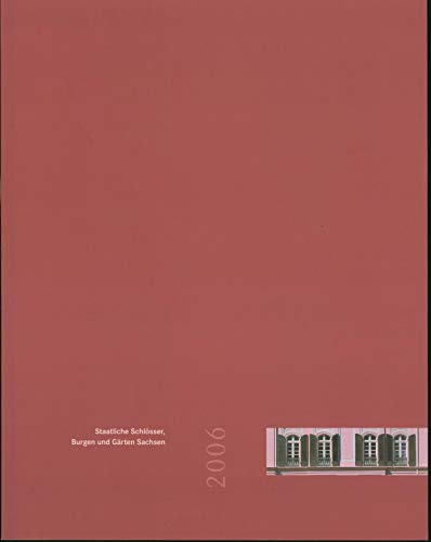 Staatliche Schlösser Burgen und Gärten Sachsen 2006: Jahrbuch Band 14