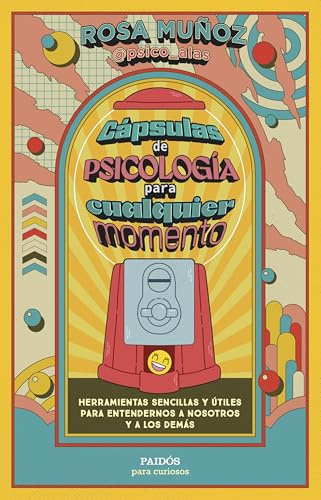 Cápsulas de psicología para cualquier momento: Herramientas sencillas y útiles para entendernos a nosotros y a los demás (Para curiosos)