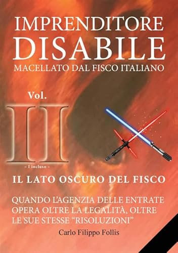 Imprenditore Disabile macellato dal Fisco italiano – Vol. II – Il lato oscuro del Fisco: Vol. 2