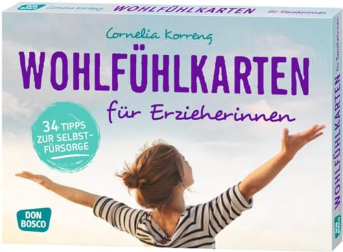 Wohlfühlkarten für Erzieherinnen. 34 Tipps zur Selbstfürsorge (Entspannung, Achtsamkeit und mentale Gesundheit für Erzieher:innen und Lehrer:innen: Inspirationen, Zitate und Affirmationen)