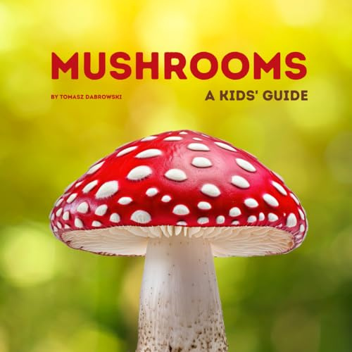 Mushrooms: A Kids' Guide. Fascinating Facts, Look & Learn