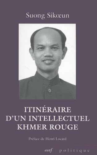 ITINÉRAIRE D'UN INTELLECTUEL KHMER ROUGE (French Edition)
