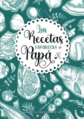 Las Recetas favoritas de Papá: Libro de cocina personalizado para recetas favoritas | 50 recetas para completar | Gran formato A4 | Regalo ideal de ... la cocina: padres, abuelos, niñera, maestra.
