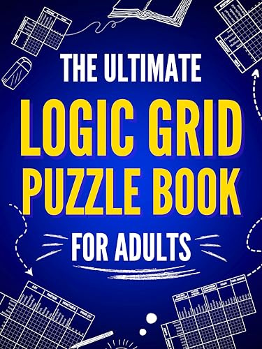 The Ultimate Logic Grid Puzzle Book for Adults: 100 Fun Deductive Challenges (Kindle Scribe Only) (Logic Puzzles - The Ultimate Collection 1)