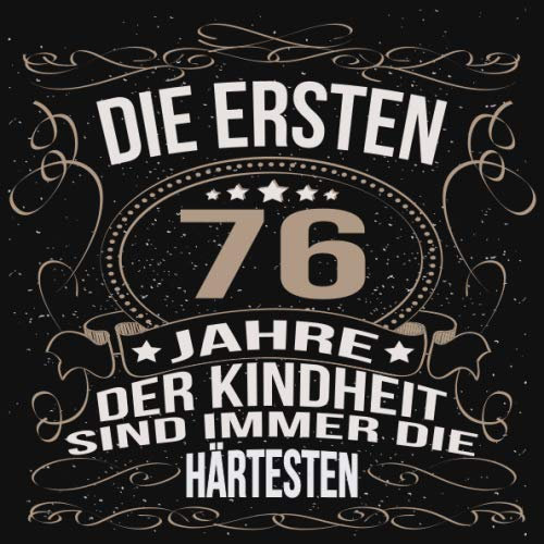 Die ersten 76 Jahre der Kindheit sind immer die härtesten: Cooles Geschenk zum Geburtstag Geburtstagsparty Gästebuch Männer Frauen Eintragen von ... Seiten / Luftschlangen schnörkel gold schwarz