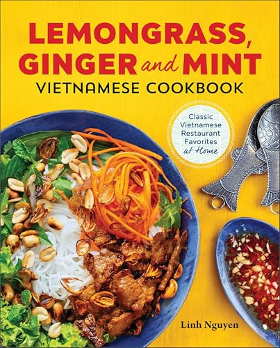 Lemongrass and Mint Vietnamese Cookbook: Classic Vietnamese Restaurant Favorites at Home