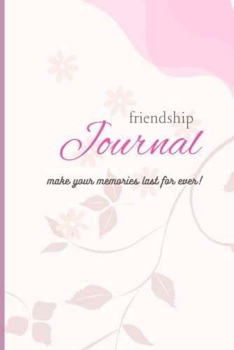 The Friendship Journal: Make Your Memories Last For Ever!
