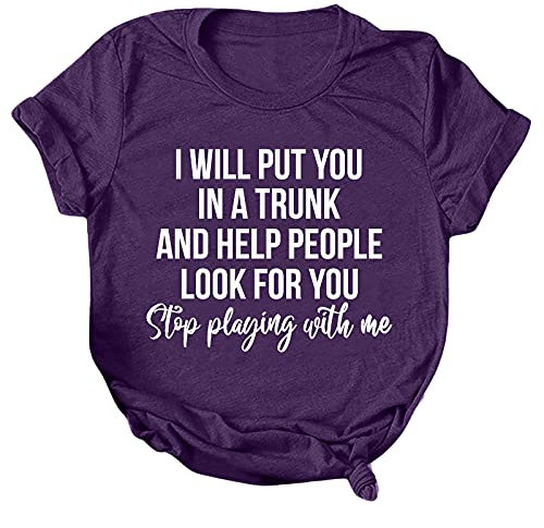 Camiseta de manga corta para mujer, diseño de texto en inglés Stop Playing with Me, para verano, para noche, te pondré en un baúl y te ayudaré a que la gente te busque para correr, informal,