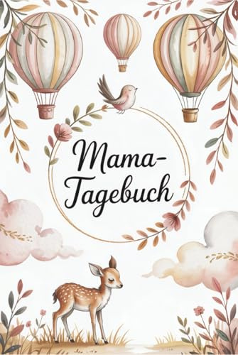 Mama Tagebuch: Unvergessliche Momente & Erinnerungen festhalten – Perfekte Geschenkidee für Frischgebackene Mamas – Fotos und Notizen integrieren
