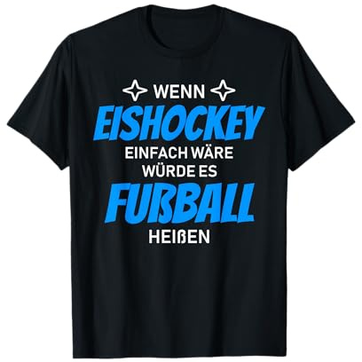 Wenn Eishockey einfach wäre würde es Fußball heißen T-Shirt
