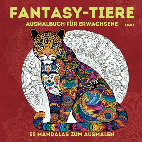 Fantasy-Tiere. Ausmalbuch für Erwachsene im Mandala-Stil. 55 Mandalas zum Ausmalen. Gönn Dir einfach mal was Schönes!: Band 2