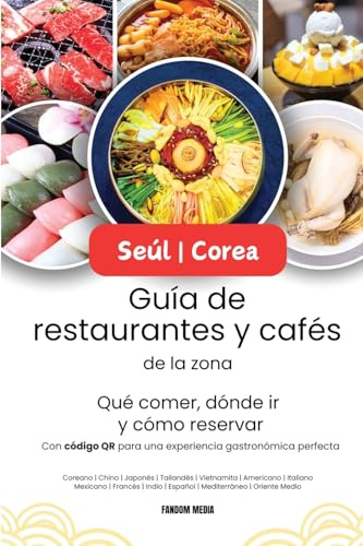 Seúl | Corea Guía de restaurantes y cafés de la zona - Qué comer, dónde ir y cómo reservar, con código QR para una experiencia gastronómica perfecta (Guía de Viaje de Corea)
