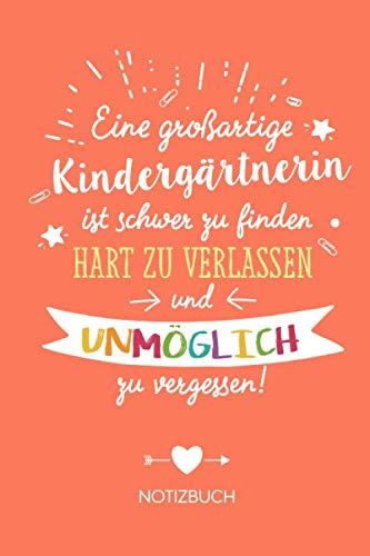 Eine großartige Kindergärtnerin ist schwer zu finden, hart zu verlassen und unmöglich zu vergessen: Geschenk Notizbuch für Kindergärtnerinnen - A5 / ... zum Danke sagen oder Danke sagen