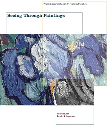 Seeing Through Paintings – Physical Examination in Art Historical Studies (Materials and Meaning in the Fine Arts)