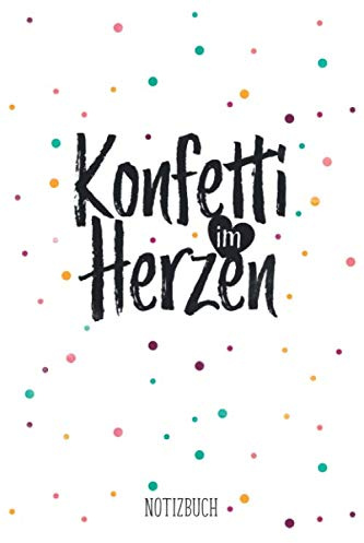 Konfetti im Herzen Notizbuch: A5 Notizbuch oder Tagebuch I Ideenjournal mit buntem Konfetti Spruch I liniert I 120 Seiten
