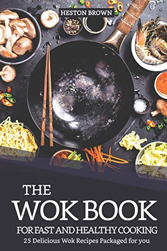 The Wok Book for Fast and Healthy Cooking: 25 Delicious Wok Recipes Packaged for you