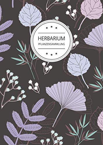 Herbarium Pflanzensammlung: Herbarium Leer A4 - Pflanzen Sammeln, Bestimmen, Aufbewahren - 110 Seiten Papier Weiß - Pflanzenbestimmung - Motiv: Blumen Blüten Muster Natur Bunt Braun