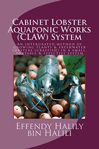 Cabinet-Lobster-Aquaponic-Works (CLAW) System: An intergrated method of growing plants & freshwater lobsters (crayfish) in a small, portable & effective system