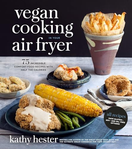 Vegan cooking in your air fryer: 75 Incredible Comfort Food Recipes With Half the Calories