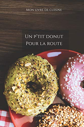 Un p'tit donut pour la route: Carnet de note « Mon petit carnet » | Carnet de recette de cuisine | Livre de recueil pour cuisinier, pâtissier | 100 ... 6x9 po | 15,24 cm x 22,86 cm | Made In France