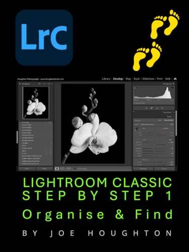 Lightroom Classic Step by Step 1: Organise & Find (Houghton Photography Guides)
