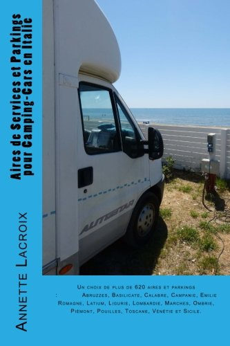 Aires de Services et Parkings pour Camping-Cars en Italie: Un choix de plus de 620 aires et parkings:Abruzzes, Basilicate, Calabre, Campanie, Emilie ... Pouilles, Toscane, Vénétie et Sicile.
