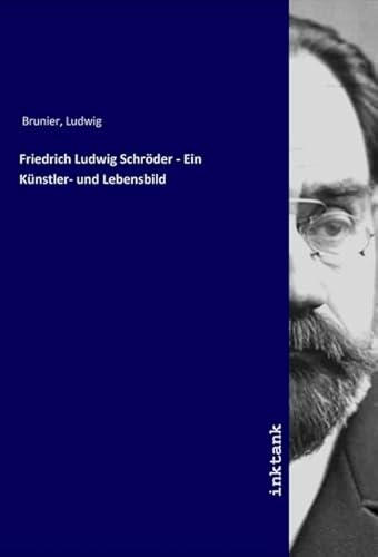 Friedrich Ludwig Schröder - Ein Künstler- und Lebensbild