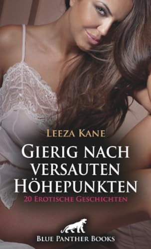 Gierig nach versauten Höhepunkten | 20 Erotische Geschichten: Getrieben von Geilheit ...