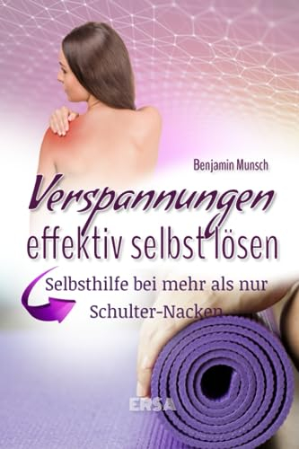 Verspannungen effektiv selbst lösen: Selbsthilfe bei mehr als nur Schulter-Nacken