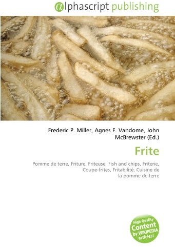Frite: Pomme de terre, Friture, Friteuse, Fish and chips, Friterie, Coupe-frites, Fritabilité, Cuisine de la pomme de terre