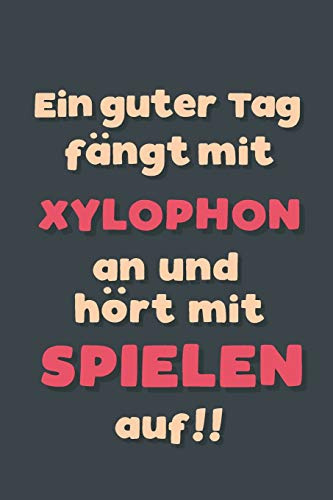 Ein guter Tag fängt mit Xylophon spielen an: Notizbuch - tolles Geschenk für Notizen, Scribbeln und Erinnerungen aufbewahren | liniert mit 100 Seiten