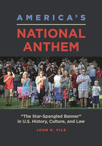 America's National Anthem: The Star-Spangled Banner in U.S. History, Culture, and Law
