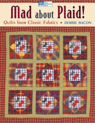 Mad About Plaid!: Quilts from Classic Fabrics